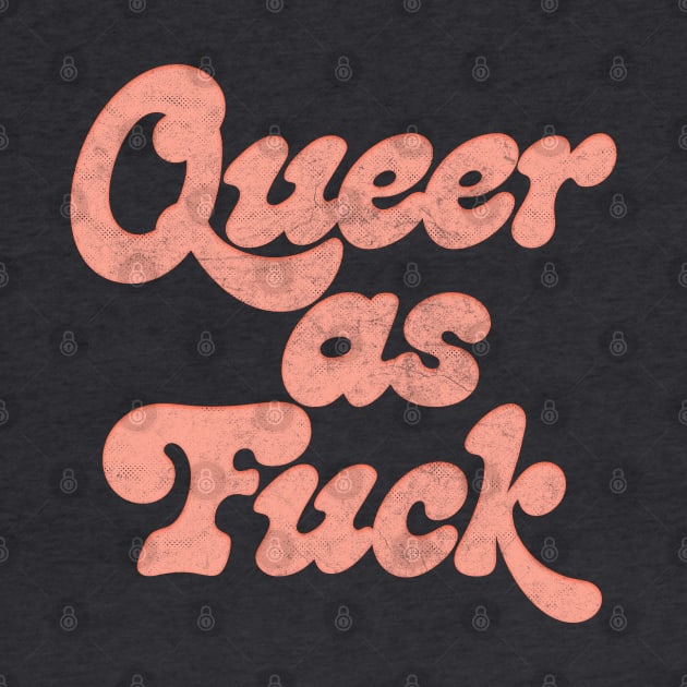 Queer As Fuck // Faded Retro Typography Design by DankFutura